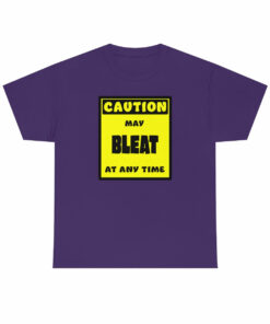 CAUTION! May BLEAT at any time! – T-Shirt