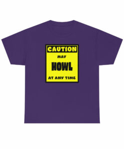 CAUTION! May HOWL at any time! – T-Shirt