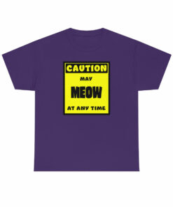 CAUTION! May MEOW at any time! – T-Shirt