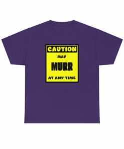 CAUTION! May MURR at any time! – T-Shirt