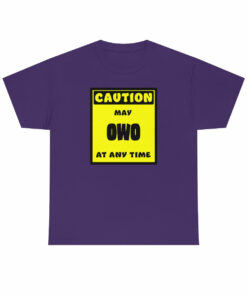 CAUTION! May OWO at any time! – T-Shirt