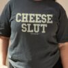 Cheese Slut T-Shirt