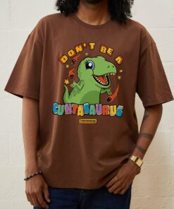 Don’t Be A Cuntasaurus T-Shirt