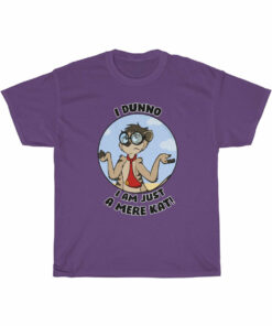 Dunno I am just a Merekat – T-Shirt