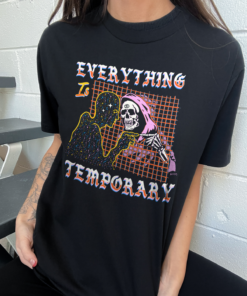 Everything is Temporary T-Shirt