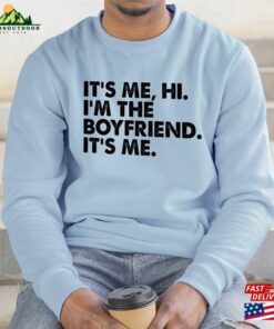 Funny Boyfriend Shirt It’s Me T-Shirt Sweatshirt