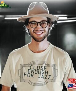 Funny Musician Close Enough For Jazz T-Shirt Guitar Player Piano Trumpet Drums Music Student Teacher Gift Tee Hoodie