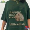 Happier Than Ever Billie Eilish T-Shirt Vintage Shirt Hoodie
