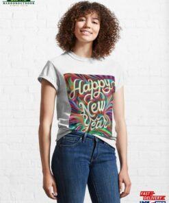 Happy New Year Classic T-Shirt Hoodie Sweatshirt