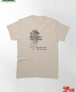 He’S Gonna Burn This House To The Ground (T-Shirt Sweatshirt Unisex