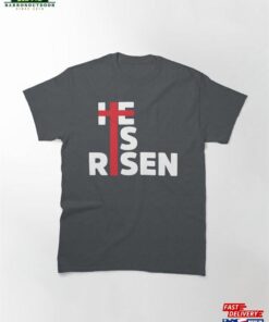 He Is Risen! Classic T-Shirt Unisex