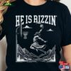 He Is Rizzin’shirt Christian Easter Unisex Classic