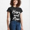 Here And Now Hand Lettering Motivational Text Phrase Premium Classic T-Shirt Hoodie