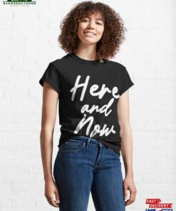 Here And Now Hand Lettering Motivational Text Phrase Premium Classic T-Shirt Hoodie