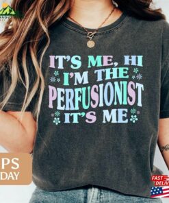 Hi It’s Me I M The Perfusionist T-Shirt Classic