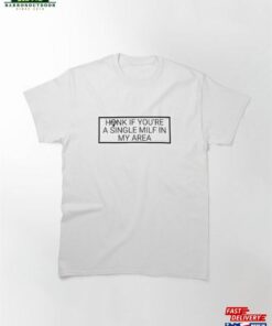 Honk If You’re A Single Milf In My Area Funny Bumper Sticker Classic T-Shirt Hoodie