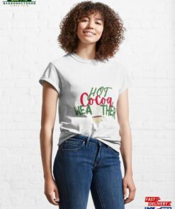 Hot Cocoa Classic T-Shirt Sweatshirt