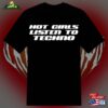 Hot Girls Listen To Techno Y2k T-Shirt Sweatshirt Classic