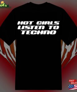 Hot Girls Listen To Techno Y2k T-Shirt Sweatshirt Classic