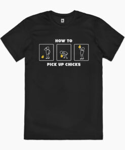 How to Pick Up Chicks T-Shirt