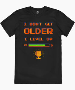 I Don’t Get Older I Level Up T-Shirt