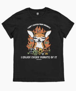 I Don’t Suffer From Insanity T-Shirt