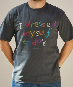 I Dressed Myself Today T-Shirt