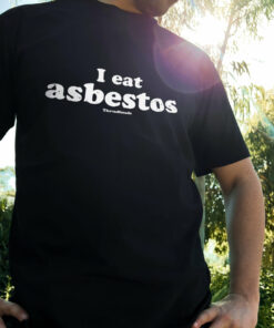 I Eat Asbestos T-Shirt