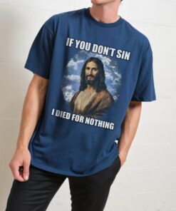 If You Don’t Sin Jesus T-Shirt