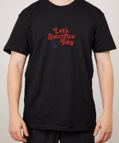 Let’s Sacrifice Toby Front and Back T-Shirt