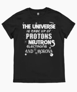 Protons Neutrons Electrons Morons T-Shirt