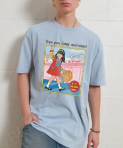 See You Later Assholes T-Shirt