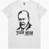 Sigmund Freud Your Mum T-Shirt