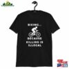 Humorous Racing Bike Fun T-Shirt Biking Because Killing Is Illegal Design Ideal For Tours Sweatshirt Unisex