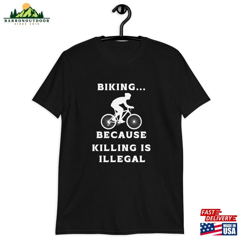Humorous Racing Bike Fun T-Shirt Biking Because Killing Is Illegal Design Ideal For Tours Sweatshirt Unisex Humorous Racing Bike Fun T-Shirt Biking Because Killing Is Illegal Design Ideal For Tours Sweatshirt Unisex