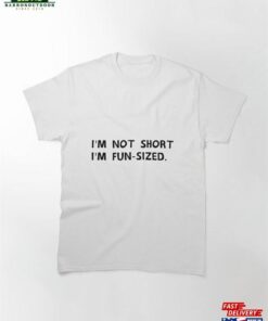I’M Not Short Classic T-Shirt Hoodie Sweatshirt