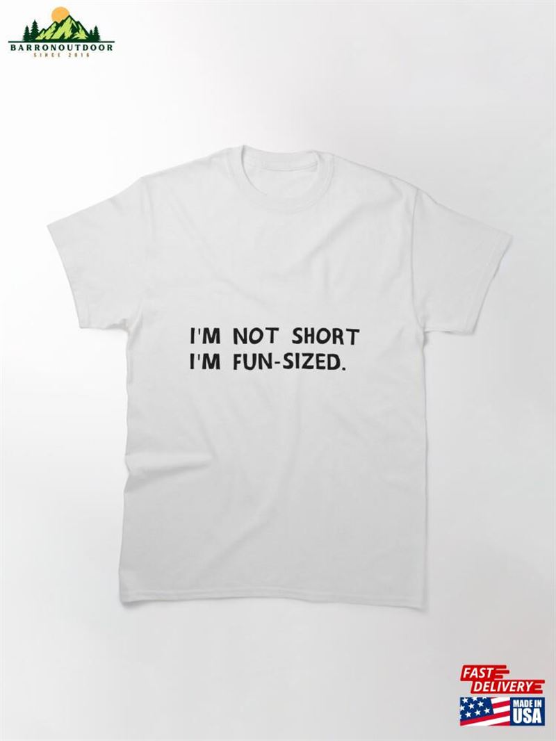 I’M Not Short Classic T-Shirt Hoodie Sweatshirt I’M Not Short Classic T-Shirt Hoodie Sweatshirt
