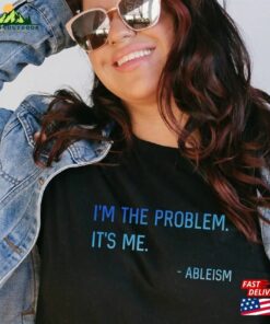 I’M The Problem Ableism T-Shirt Classic