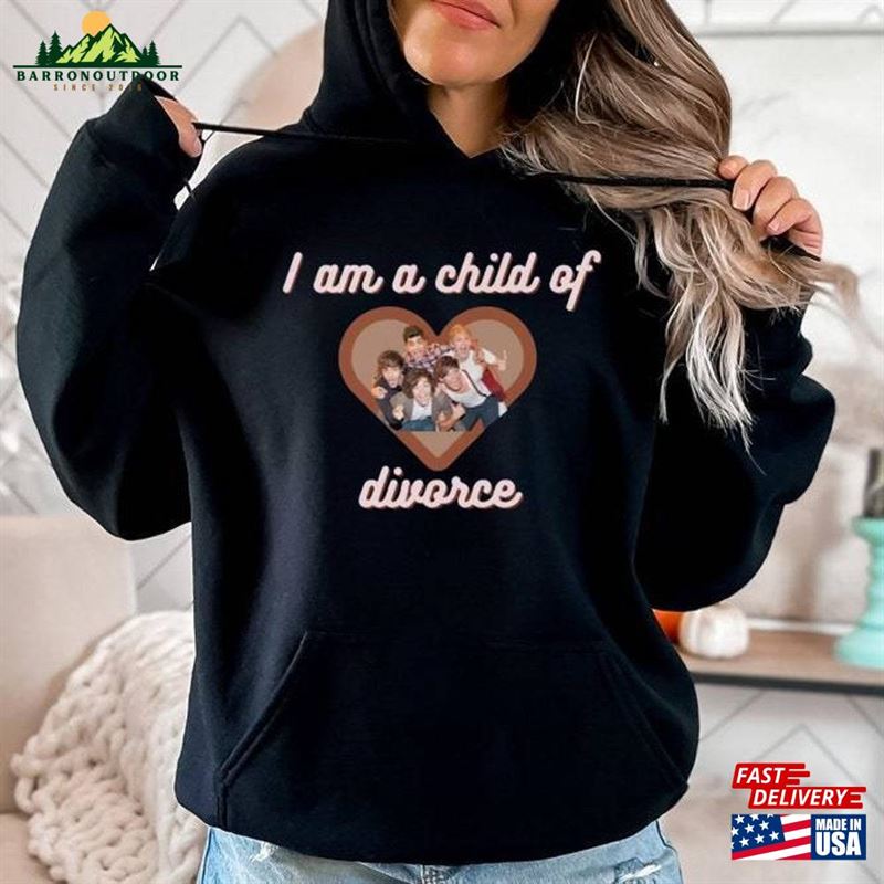 I Am A Child Of Divorce Shirt Sweatshirt T-Shirt I Am A Child Of Divorce Shirt Sweatshirt T-Shirt