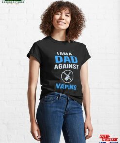 I Am A Dad Against Vaping Classic T-Shirt Hoodie Unisex