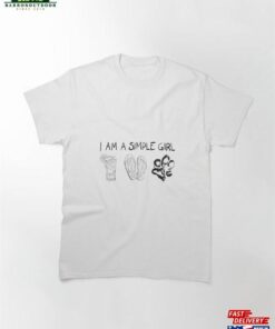 I Am A Simple Girl Classic T-Shirt Unisex