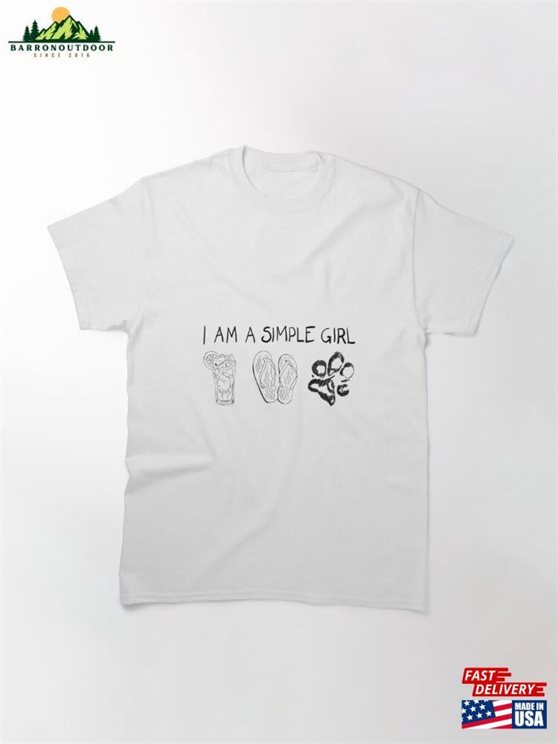 I Am A Simple Girl Classic T-Shirt Unisex I Am A Simple Girl Classic T-Shirt Unisex