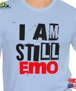 I Am Still Emo Shirt Father’s Day Mother’s Gift Hoodie T-Shirt