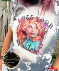 I Beg Your Parton Country Music Bleached Tee Western Y’All Need Dolly Sublimation Womens Graphic T-Shirt Sweatshirt