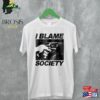 I Blame Society T-Shirt Totally Fucked Up Shirt Post Punk Unisex