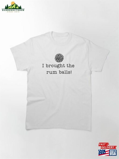 ‘I Brought The Rum Balls!’Funny Christmas Party Classic T-Shirt Unisex Sweatshirt