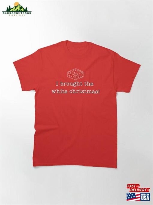 ‘I Brought The White Christmas!’Funny Christmas Party Classic T-Shirt Sweatshirt