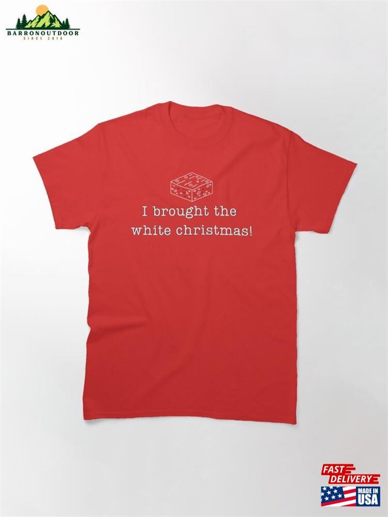 'I Brought The White Christmas!'Funny Christmas Party Classic T-Shirt Sweatshirt 'I Brought The White Christmas!'Funny Christmas Party Classic T-Shirt Sweatshirt