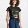 I Can Build That Classic T-Shirt Unisex