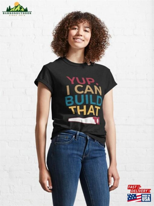 I Can Build That Classic T-Shirt Unisex